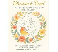 Blossom & Bond: A Mother’s Day Coloring Celebration: 50 Single-Sided Illustrations of Cherished Moments of Our MoM