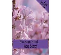 Blossom Hunt Word search: Bloom-Filled Word Searches to Soothe the Mind/ Flowers, Nature and more... Easy to Read Print 120 Pages, Gift for Vacations, Holidays and Free Times