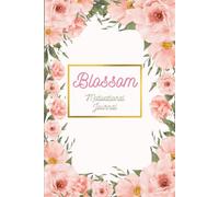 Blossom - Positive Affirmation, Motivational and Inspirational Notebook