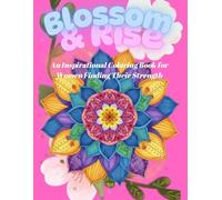 Blossom & Rise: An Inspirational Coloring Book for Women Finding Their Strength