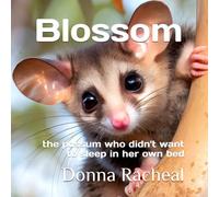 Blossom: the possum who didn't want to sleep in her own bed (Australian Animals - their stories)