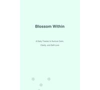 Blossom Within: A Daily Tracker to Nurture Calm, Clarity, and Self-Love