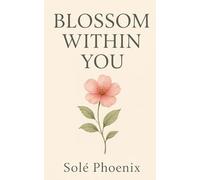 Blossom Within You: 50+ Gentle Poems for Self-Love, A Healing Poetry Journal of Self-Love, Manifestation, Self-Reflection & Affirmation Writting | ... | Premium color interior with floral patterns