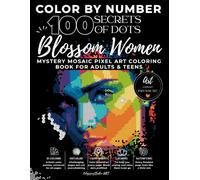 Blossom Women Color by Number: 100 Secrets of Dots - Mystery Mosaic: Pixel Art Coloring Book Featuring Beautiful Women, Ethereal Faces & Hidden Images ... | Stress Relief, Relaxation & Mindfulness