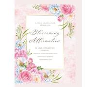 Blossoming Affirmation: A floral coloring book for self-love