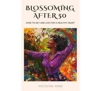 Blossoming After 50: How to Eat and Live for a Healthy Heart