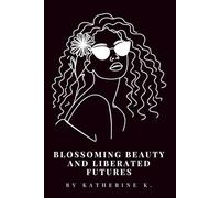 Blossoming Beauty and Liberated Futures: Queer Joy, Self-Acceptance, Eroticism, and the Collective Power of a Free Future: 3 (Echoes & Awakenings)