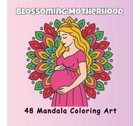 Blossoming Motherhood 1: Mandala Coloring Art (The Path Of Motherhood)