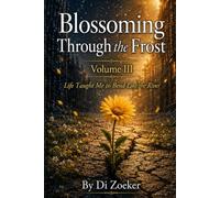 Blossoming Through The Frost Vol. III: Life Taught Me to Bend Like The River