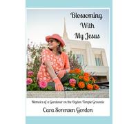 Blossoming With My Jesus: Memoirs of a Gardener on the Ogden Temple Grounds