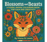 Blossoms and Beasts: A Floral Animal Colouring Book for Calm and Creativity