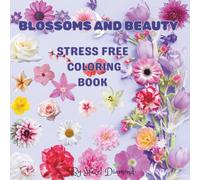 Blossoms and Beauty: STRESS FREE COLORING BOOK