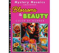 Blossoms & Beauty Mystery Mosaic Color by Number Volume 3: Floral Coloring Book for Fun, Mindfulness, and Creativity for Adults and Teens