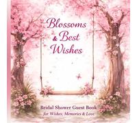 Blossoms & Best Wishes: Bridal Shower Guest Book for Messages, Marriage Advice & Wedding Memories