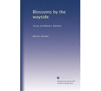 Blossoms by the wayside: Verses, by Mildred S. McFaden