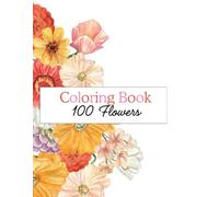 Blossoms Eternal: 100 Pages of Timeless Floral Beauty: An Adult Coloring Book Featuring Exquisite Flower Designs for Stress Relief and Artistic Expression