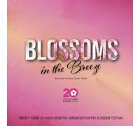 Blossoms in the Breeze: Twenty Years of Haiku from the Vancouver Cherry Blossom Festival
