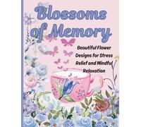 Blossoms of Memory: Healing flowers of memory coloring books of Adults