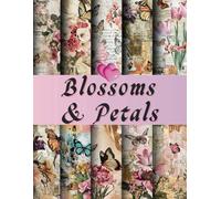 Blossoms & Petals: 20 Unique 8.5*11" Artistic Designs for Scrapbooking, Origami, Mixed Media, Handmade Cards, Art Journals, Collages, Decoupage, Paper Sculpture, and Textile Art Projects