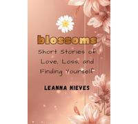 Blossoms: Short Stories of Love, Loss, and Finding Yourself
