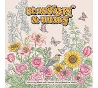 Blossoms & Wings: A Relaxing Plant and Flower Coloring Book for Adults