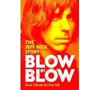 Blow by Blow: The Landmark New Biography of Legendary Guitarist and Rock Icon Jeff Beck