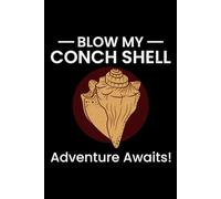 Blow My Conch Shell, Adventure Awaits!: Seashell Collecting Journal: Notebook for Beachcombing, Shell Tracking & Writing Memories - Perfect for Shell Collectors