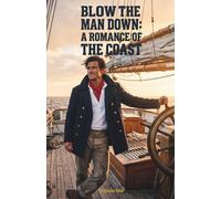 Blow The Man Down: A Romance Of The Coast