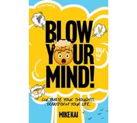 Blow Your Mind!: Cultivate Your Thoughts. Transform Your Life.
