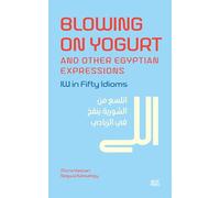Blowing on Yogurt and Other Egyptian Arabic Expressions: Illi in Fifty Idioms