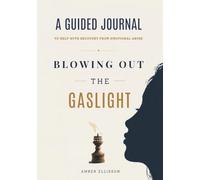Blowing out the Gaslight: A 30-Day Guided Journal to help with recovery from emotional abuse.