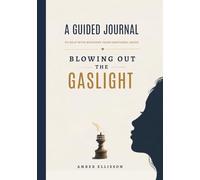 Blowing out the Gaslight: A 30-Day Guided Journal to help with recovery from emotional abuse.