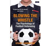 Blowing The Whistle: The Psychology of Football Refereeing (Sport Psychology)