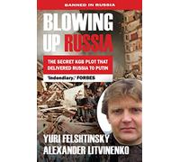 Blowing Up Russia: The Secret Plot to Bring Back KGB Terror