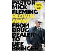 Blown Away: From Drug Dealer to Life Bringer: Foreword by HRH THE PRINCE OF WALES