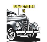 BLOWN GASSERS 10: A COLOURING BOOK FEATURING GASSER DRAGSTER HOT RODS.