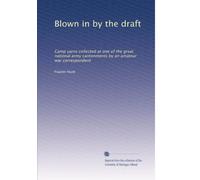Blown in by the draft: Camp yarns collected at one of the great national army cantonments by an amateur war correspondent
