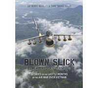 Blown Slick: Stories of the Last 12 Months of the Air War Over Vietnam