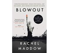 Blowout: Corrupted Democracy Rogue State Russia And The Richest Most D