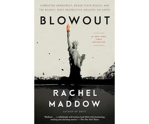 Blowout: Corrupted Democracy, Rogue State Russia, and the Richest, Most Destructive Industry on Earth