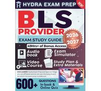 BLS PROVIDER EXAM STUDY GUIDE 2026-2027: Extended Edition Comprising Detailed Review of CPR/AED, 600+ Verified Questions and Answers and 49+ Hours of E-Learning Access to Ace the Exam in One Try