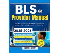 BLS Provider Manual 2025-2026: Basic Life Support Resource with CPR, AED, Scenario-Based Learning, and 700 Practice Questions for Certification Prep