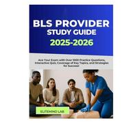BLS Provider Study Guide 2025-2026: Ace Your Exam with Over 1000 Practice Questions, Interactive Quiz, Coverage of Key Topics, and Strategies for Success!