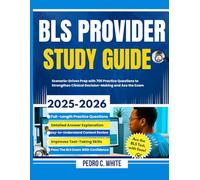 BLS Provider Study Guide 2025-2026: Scenario-Driven Prep with 700 Practice Questions to Streng then Clinical Decision-Making and Ace the Exam