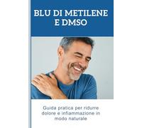 Blu di Metilene e dmso: Guida pratica per ridurre dolore e infiammazione in modo naturale