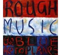 Blue Aeroplanes - Rough Music