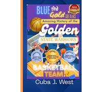 Blue and Gold Dreams Amazing History of the Golden State Warriors Basketball Team for Kids