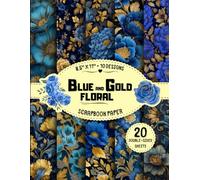 Blue and Gold Floral Scrapbook Paper: 10 Elegant Flower Designs, 20 Double-Sided Sheets for Junk Journals, Wraping, Decoupage, Card Making & More | 8.5" x 11"