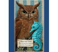 Blue and Hoot (The Owl and the Seahorse) by Helen Beauregard.: The Owl and the Seahorse