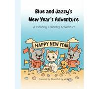 Blue and Jazzy’s New Year’s Adventure: A Holiday Coloring Adventure (Bluetiful Coloring Adventures)